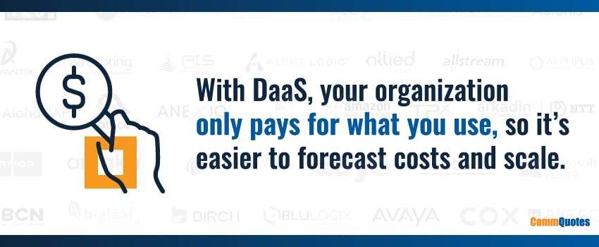 With DaaS, your organization only pays for what you use, so it’s easier to forecast costs and scale.