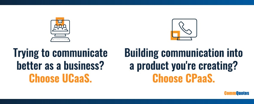 Trying to communicate better as a business? Choose UCaaS. Building communication into a product you're creating? Choose CPaaS.