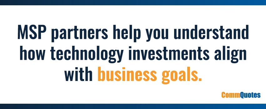 MSP partners help you understand how technology investments align with business goals.