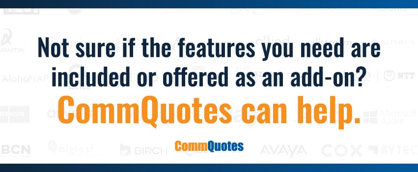 Not sure if the features you need are included or offered as an add-on? CommQuotes can help.