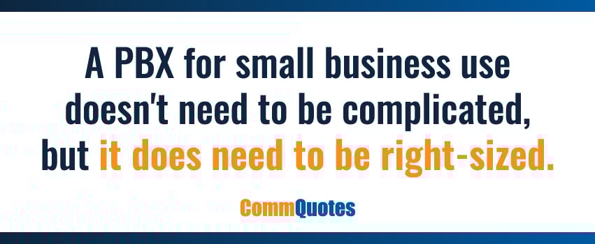 A PBX for small business use doesn't need to be complicated, but it does need to be right-sized.
